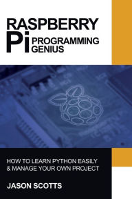 Title: Raspberry Pi: Raspberry Pi Guide On Python & Projects Programming In Easy Steps, Author: Jason Scotts