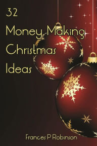 Title: 32 Money Making Christmas Ideas, Author: Frances Robinson