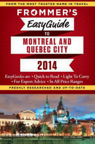 Title: Frommer's EasyGuide to Montreal and Quebec City 2014, Author: Leslie Brokaw