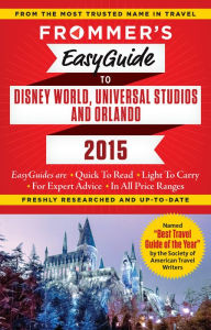 Title: Frommer's EasyGuide to Disney World, Universal and Orlando 2015, Author: Jason Cochran