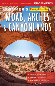 Title: Frommer's EasyGuide to Moab, Arches and Canyonlands National Parks, Author: Mary Brown Malouf