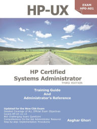 Title: HP-UX: HP Certification Systems Administrator, Exam HP0-A01: Training Guide and Administrator's Reference, 3rd Edition, Author: Asghar Ghori