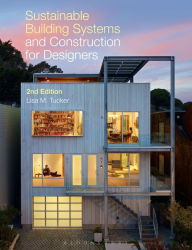 Title: Sustainable Building Systems and Construction for Designers / Edition 2, Author: Lisa M. Tucker