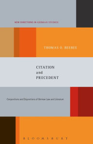 Title: Citation and Precedent: Conjunctions and Disjunctions of German Law and Literature, Author: Thomas Oliver Beebee