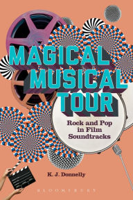 Title: Magical Musical Tour: Rock and Pop in Film Soundtracks, Author: Kevin J. Donnelly