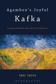 Title: Agamben's Joyful Kafka: Finding Freedom Beyond Subordination, Author: Anke Snoek