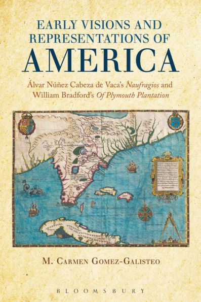 Early Visions and Representations Of America: Alvar Nunez Cabeza de Vaca's Naufragios William Bradford's Plymouth Plantation