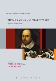 Title: Thomas Mann and Shakespeare: Something Rich and Strange, Author: Tobias Döring