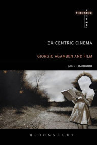 Title: Ex-centric Cinema: Giorgio Agamben and Film Archaeology, Author: Janet Harbord