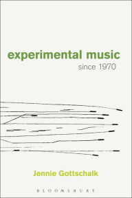 Title: Experimental Music Since 1970, Author: Jennie Gottschalk