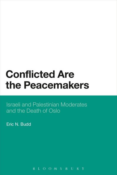 Conflicted are the Peacemakers: Israeli and Palestinian Moderates and the Death of Oslo