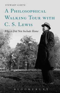 Title: A Philosophical Walking Tour with C. S. Lewis: Why it Did Not Include Rome, Author: Stewart Goetz