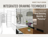 Title: Integrated Drawing Techniques: Designing Interiors With Hand Sketching, SketchUp, and Photoshop, Author: Robert Philip Gordon