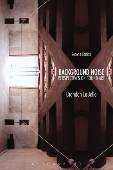 Background Noise, Second Edition: Perspectives on Sound Art / Edition 2