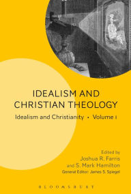 Title: Idealism and Christian Theology: Idealism and Christianity Volume 1, Author: Joshua R. Farris