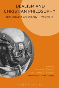 Title: Idealism and Christian Philosophy: Idealism and Christianity Volume 2, Author: Steven B. Cowan