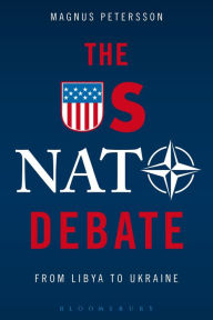 Title: The US NATO Debate: From Libya to Ukraine, Author: Magnus Petersson