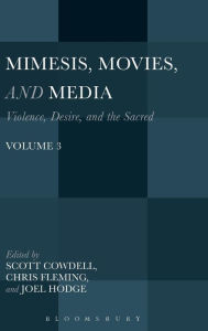 Mimesis, Movies, and Media: Violence, Desire, and the Sacred, Volume 3