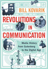 Title: Revolutions in Communication: Media History from Gutenberg to the Digital Age / Edition 2, Author: Bill Kovarik