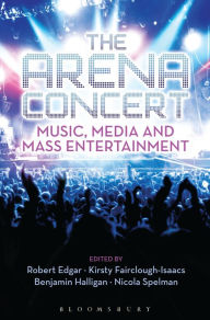 Title: The Arena Concert: Music, Media and Mass Entertainment, Author: Benjamin Halligan