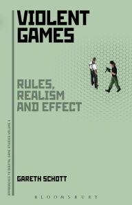 Title: Violent Games: Rules, Realism and Effect, Author: Gareth Schott