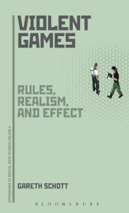 Title: Violent Games: Rules, Realism and Effect, Author: Gareth Schott