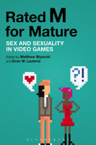 Title: Rated M for Mature: Sex and Sexuality in Video Games, Author: Matthew Wysocki