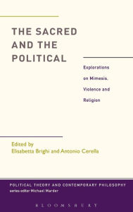 Title: The Sacred and the Political: Explorations on Mimesis, Violence and Religion, Author: Elisabetta Brighi