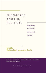 Title: The Sacred and the Political: Explorations on Mimesis, Violence and Religion, Author: Elisabetta Brighi