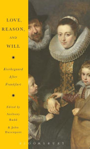 Title: Love, Reason, and Will: Kierkegaard After Frankfurt, Author: Anthony Rudd