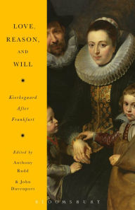 Title: Love, Reason, and Will: Kierkegaard After Frankfurt, Author: Anthony Rudd