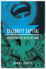 Title: Celebrity Capital: Assessing the Value of Fame, Author: Barrie Gunter