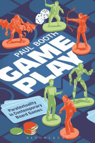 Title: Game Play: Paratextuality in Contemporary Board Games, Author: Paul Booth