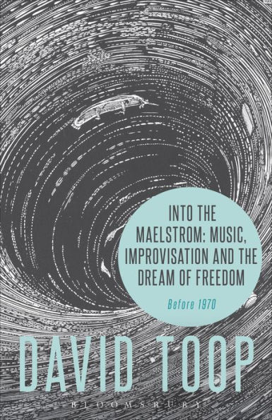 Into the Maelstrom: Music, Improvisation and Dream of Freedom: Before 1970