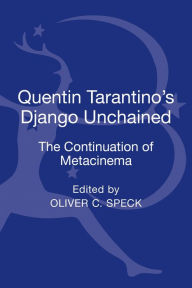 Title: Quentin Tarantino's Django Unchained: The Continuation of Metacinema, Author: Oliver C. Speck
