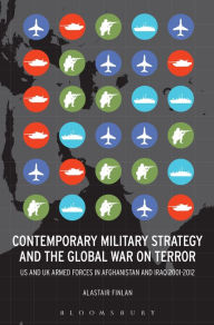 Title: Contemporary Military Strategy and the Global War on Terror: US and UK Armed Forces in Afghanistan and Iraq 2001-2012, Author: Alastair Finlan