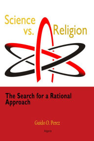 Title: Science vs. Religion: The Search for a Rational Approach, Author: Guido O. Perez