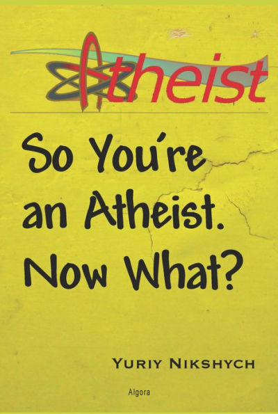 So You're an Atheist - Now What?