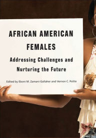 Title: African American Females: Addressing Challenges and Nurturing the Future, Author: Eboni M. Zamani-Gallaher