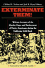 Exterminate Them: Written Accounts of the Murder, Rape, and Enslavement of Native Americans during the California Gold Rush