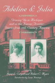 Title: Adeline & Julia: Growing Up in Michigan and on the Kansas Frontier: Diaries from 19th-Century America, Author: Janet C. Coryell