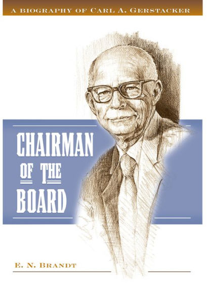 Chairman of the Board: A Biography of Carl A. Gerstacker
