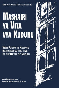 Title: Mashairi ya Vita vya Kuduhu: War Poetry in Kiswahili Exchanged at the Time of the Battle of Kuduhu, Author: Ann Biersteker