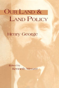 Title: Our Land & Land Policy: Speeches Lectures, and Miscellaneous Writings, Author: Kenneth C. Wenzer