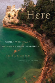 Title: Here: Women Writing on Michigan's Upper Peninsula, Author: Ronald Riekki