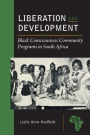 Liberation and Development: Black Consciousness Community Programs in South Africa