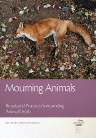 Title: Mourning Animals: Rituals and Practices Surrounding Animal Death, Author: Margo DeMello