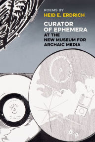 Title: Curator of Ephemera at the New Museum for Archaic Media, Author: Heid E. Erdrich