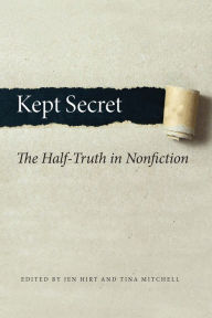 Title: Kept Secret: The Half-Truth in Nonfiction, Author: Jen Hirt
