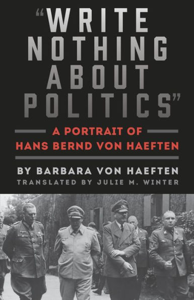 Write Nothing about Politics: A Portrait of Hans Bernd von Haeften